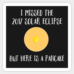 I Missed The 2017 Solar Eclipse But Here is a Pancake Sticker